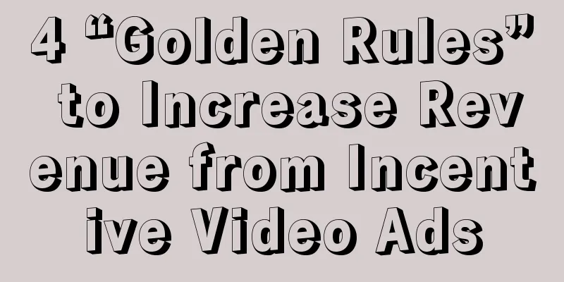 4 “Golden Rules” to Increase Revenue from Incentive Video Ads