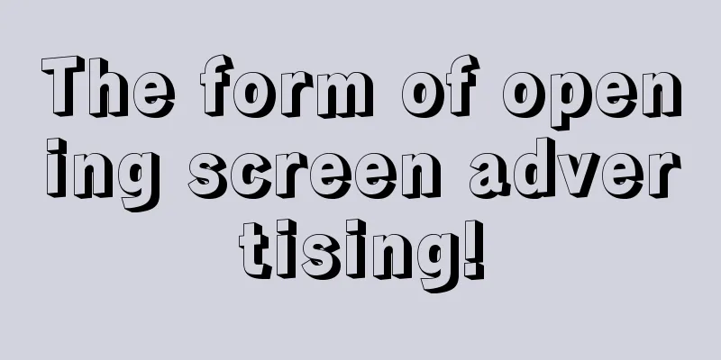 The form of opening screen advertising!