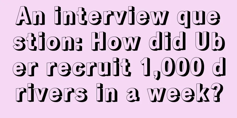 An interview question: How did Uber recruit 1,000 drivers in a week?