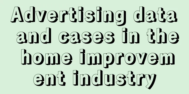 Advertising data and cases in the home improvement industry