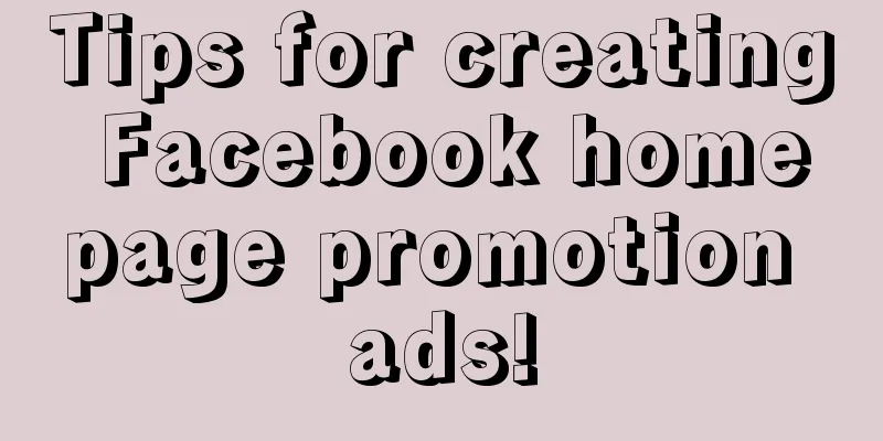 Tips for creating Facebook homepage promotion ads!