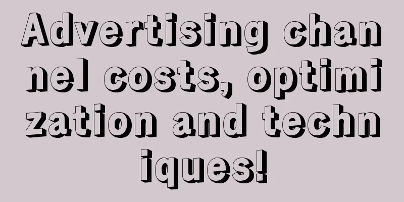 Advertising channel costs, optimization and techniques!