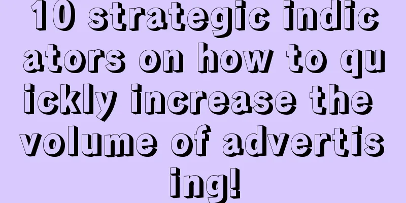 10 strategic indicators on how to quickly increase the volume of advertising!