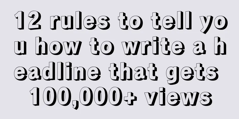 12 rules to tell you how to write a headline that gets 100,000+ views