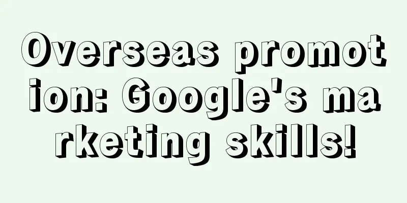 Overseas promotion: Google's marketing skills!