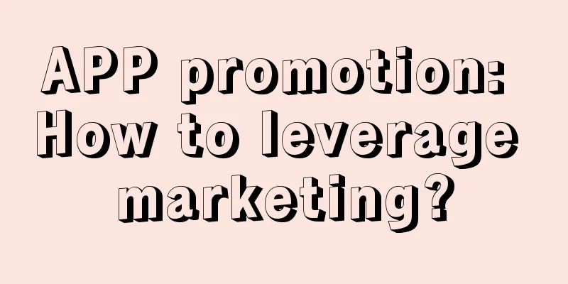 APP promotion: How to leverage marketing?