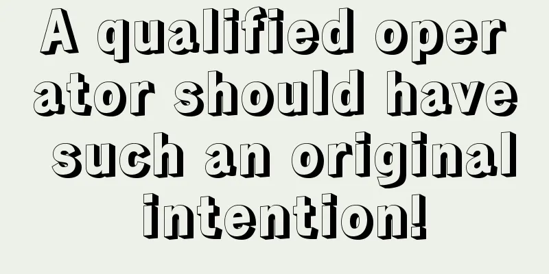 A qualified operator should have such an original intention!