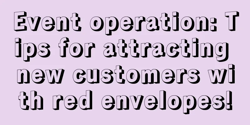 Event operation: Tips for attracting new customers with red envelopes!