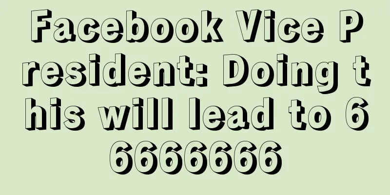 Facebook Vice President: Doing this will lead to 66666666