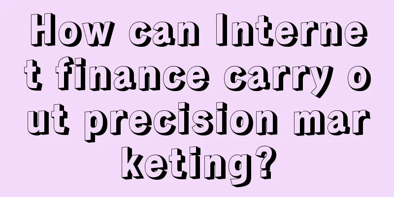 How can Internet finance carry out precision marketing?