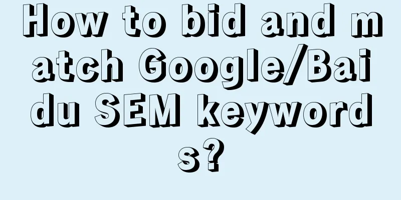 How to bid and match Google/Baidu SEM keywords?