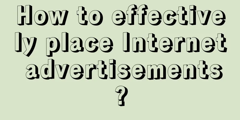 How to effectively place Internet advertisements?