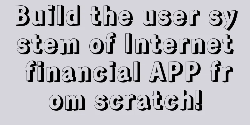 Build the user system of Internet financial APP from scratch!