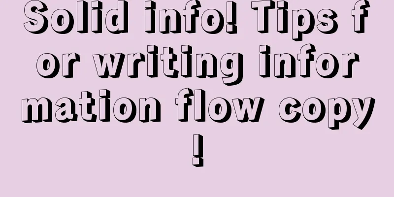 Solid info! Tips for writing information flow copy!