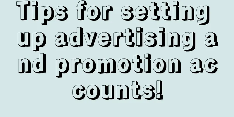 Tips for setting up advertising and promotion accounts!