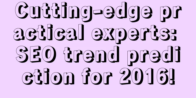 Cutting-edge practical experts: SEO trend prediction for 2016!