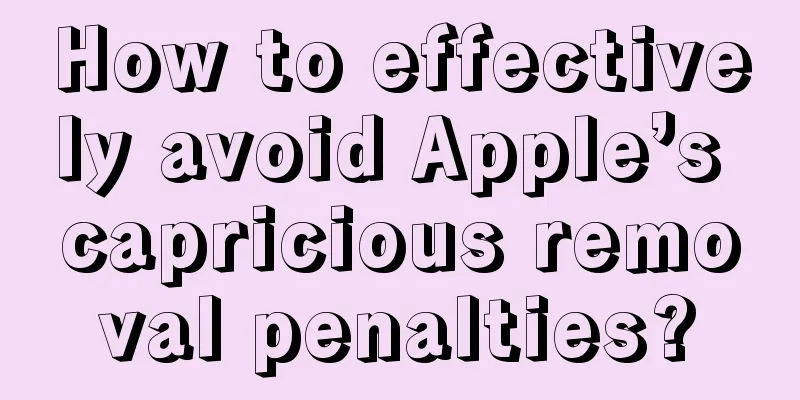 How to effectively avoid Apple’s capricious removal penalties?