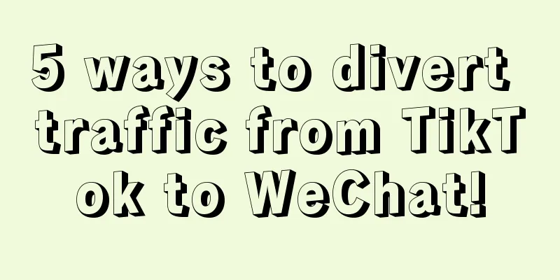 5 ways to divert traffic from TikTok to WeChat!