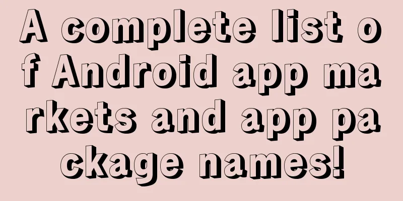 A complete list of Android app markets and app package names!