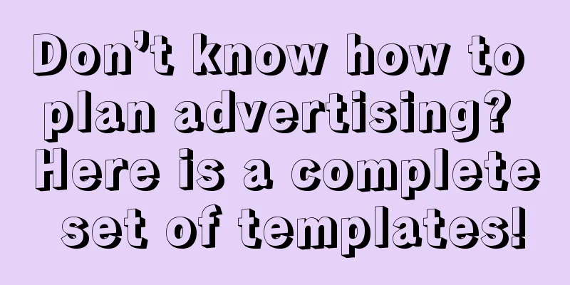 Don’t know how to plan advertising? Here is a complete set of templates!