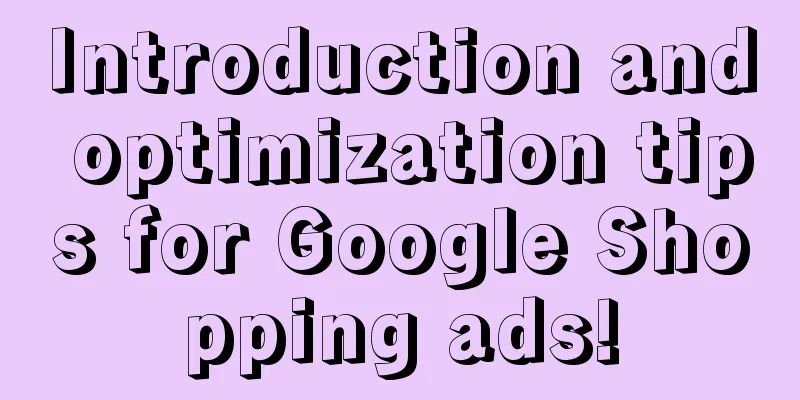 Introduction and optimization tips for Google Shopping ads!