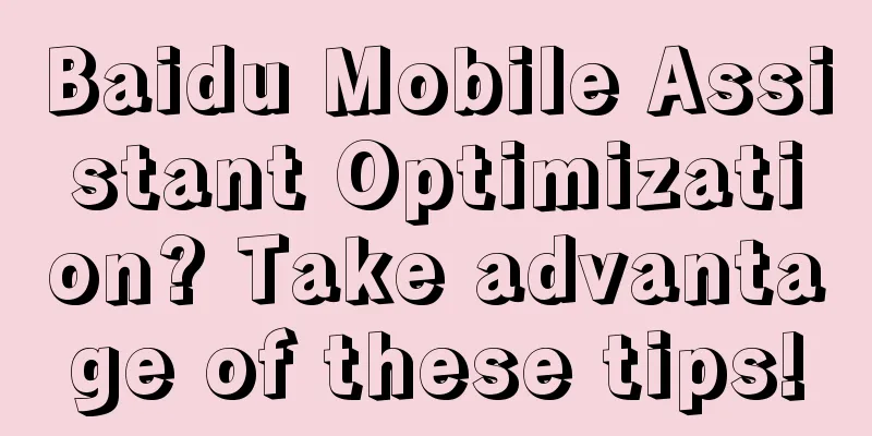 Baidu Mobile Assistant Optimization? Take advantage of these tips!