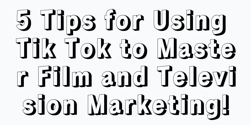 5 Tips for Using Tik Tok to Master Film and Television Marketing!