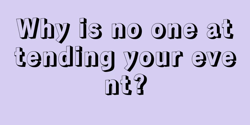 Why is no one attending your event?