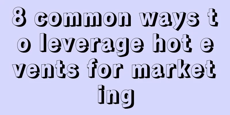 8 common ways to leverage hot events for marketing