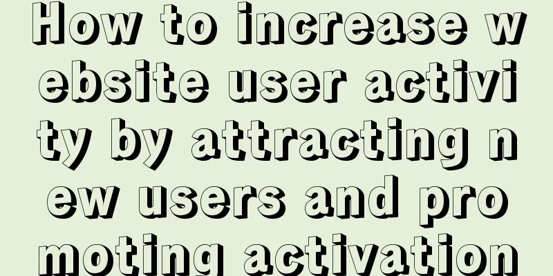 How to increase website user activity by attracting new users and promoting activation