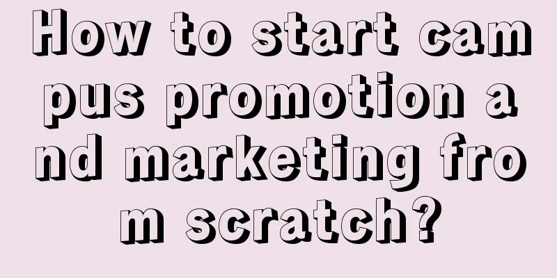 How to start campus promotion and marketing from scratch?