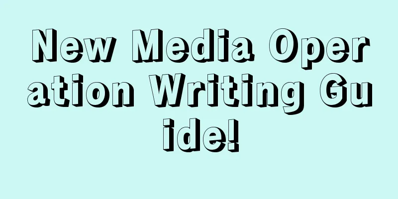 New Media Operation Writing Guide!