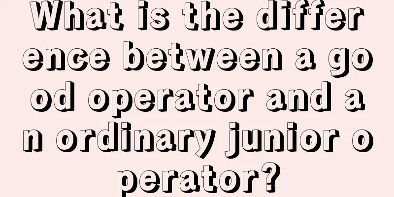 What is the difference between a good operator and an ordinary junior operator?