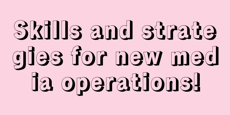 Skills and strategies for new media operations!