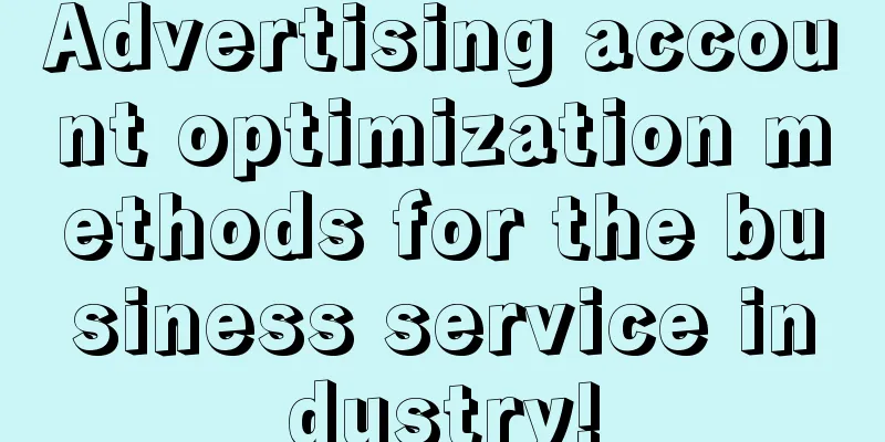 Advertising account optimization methods for the business service industry!