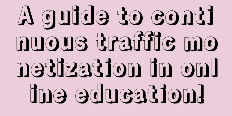 A guide to continuous traffic monetization in online education!