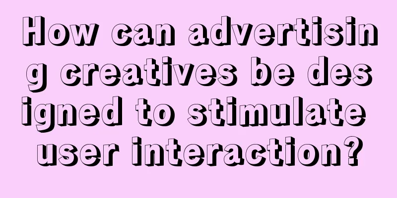 How can advertising creatives be designed to stimulate user interaction?