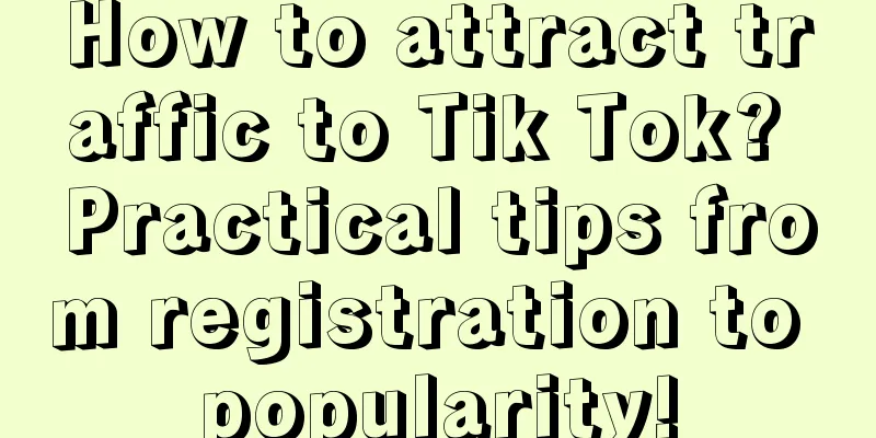 How to attract traffic to Tik Tok? Practical tips from registration to popularity!