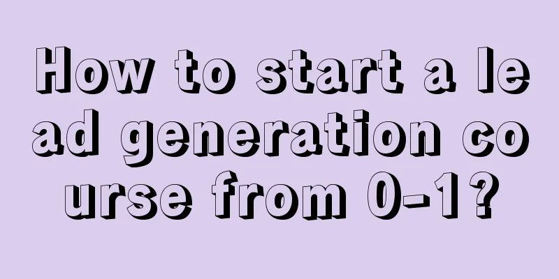 How to start a lead generation course from 0-1?