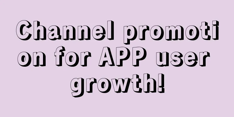 Channel promotion for APP user growth!