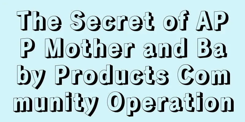 The Secret of APP Mother and Baby Products Community Operation