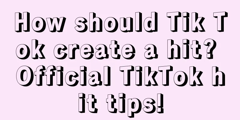 How should Tik Tok create a hit? Official TikTok hit tips!