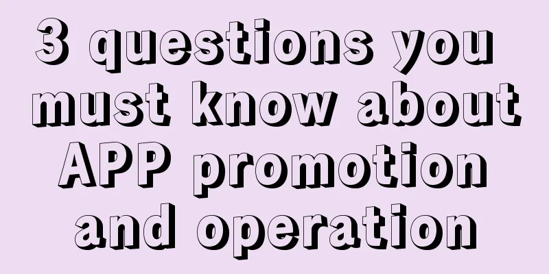 3 questions you must know about APP promotion and operation