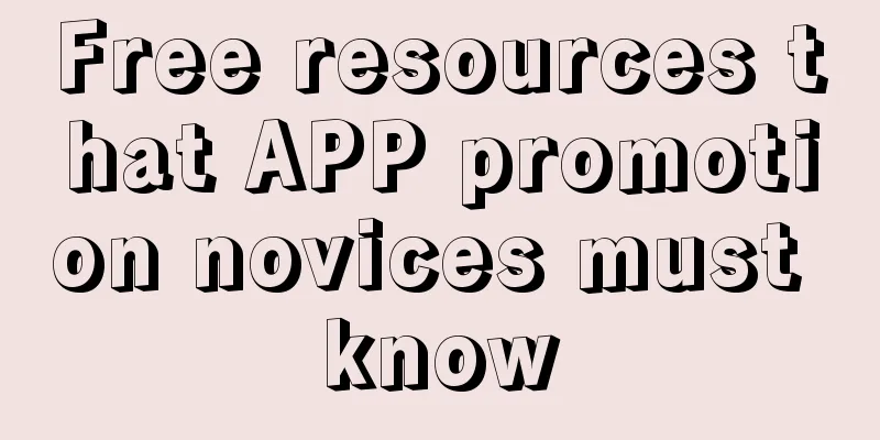 Free resources that APP promotion novices must know