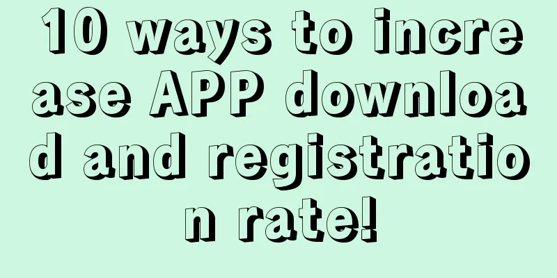 10 ways to increase APP download and registration rate!