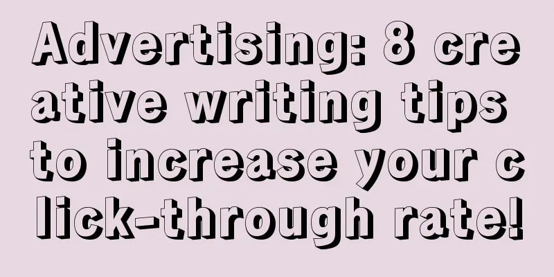 Advertising: 8 creative writing tips to increase your click-through rate!