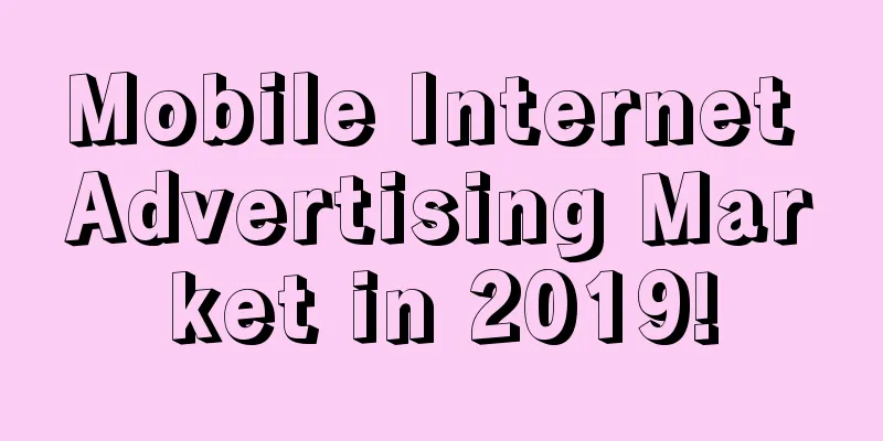 Mobile Internet Advertising Market in 2019!