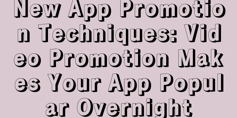 New App Promotion Techniques: Video Promotion Makes Your App Popular Overnight