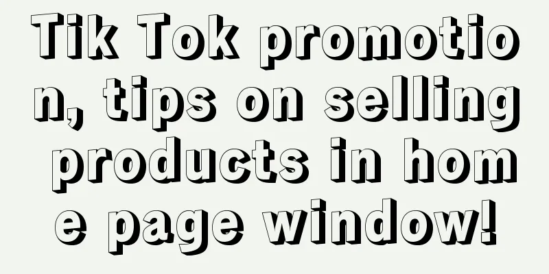 Tik Tok promotion, tips on selling products in home page window!