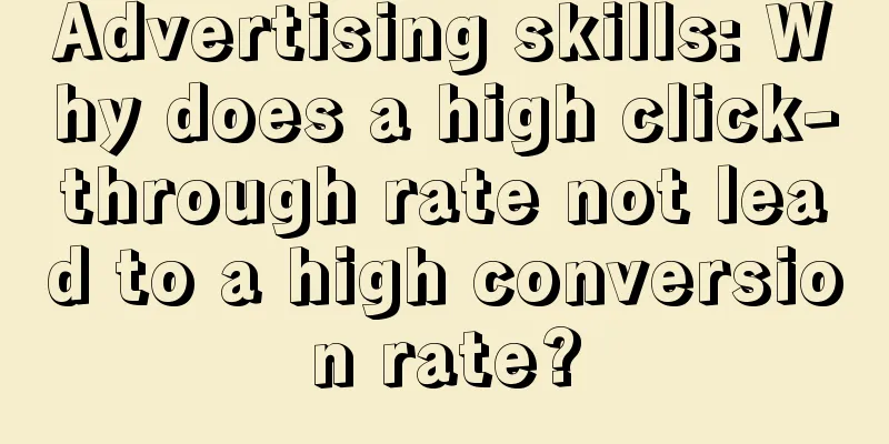 Advertising skills: Why does a high click-through rate not lead to a high conversion rate?